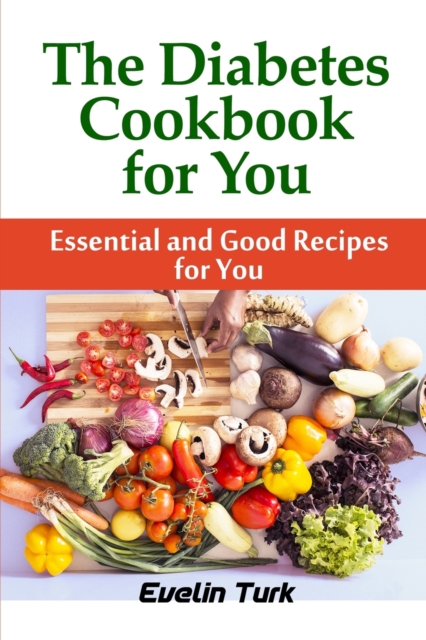 The Diabetes Cookbook for you : Essential and Good Recipes for You, Paperback / softback Book