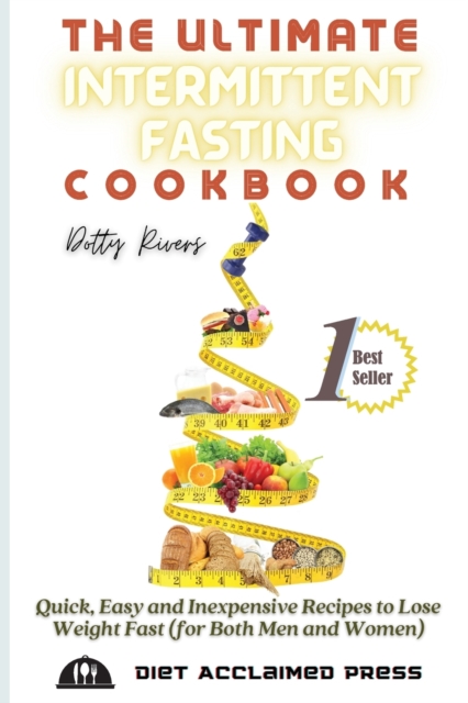 The Ultimate Intermittent Fasting Cookbook : Quick, Easy and Inexpensive Recipes to Lose Weight Fast (for Both Men and Women), Paperback / softback Book