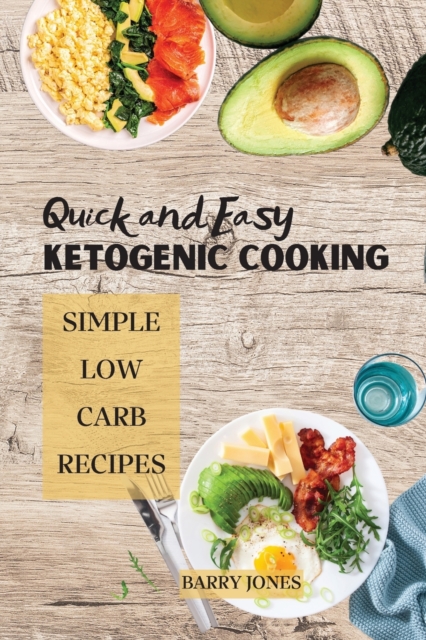 Quick and Easy Ketogenic Cooking : Simple Low Carb Recipes, Paperback / softback Book