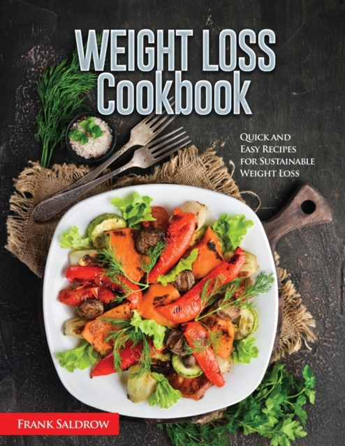 Weight Loss Cookbook : Quick and Easy Recipes for Sustainable Weight Loss, Paperback / softback Book