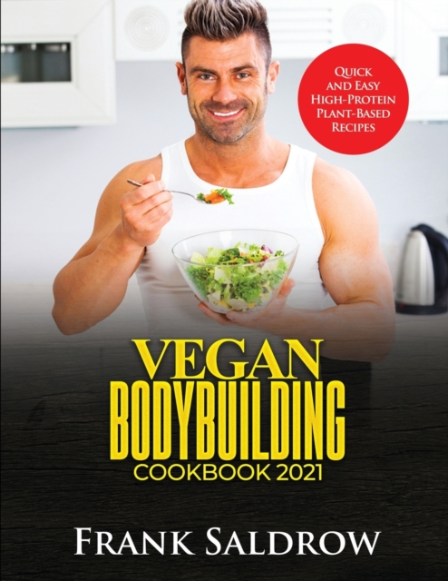 Vegan Bodybuilding Cookbook 2021 : Quick and Easy High-Protein Plant-Based Recipes, Paperback / softback Book