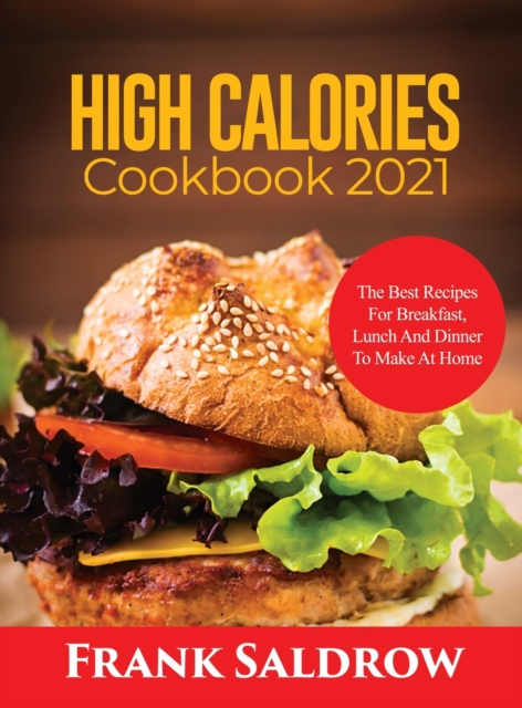High Calories Cookbook 2021 : The Best Recipes for Breakfast, Lunch and Dinner to Make at Home, Hardback Book