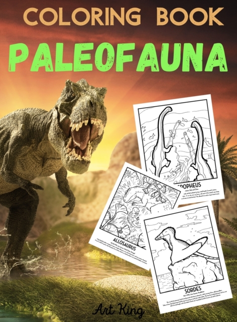 Coloring Book Paleofauna : Color and Learn the History of 50 Prehistoric Animals. With Accurate Description of Each Animal., Hardback Book