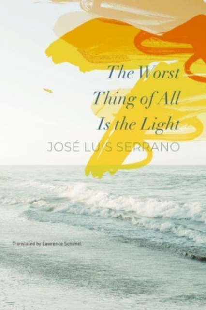 The Worst Thing of All Is the Light, Hardback Book