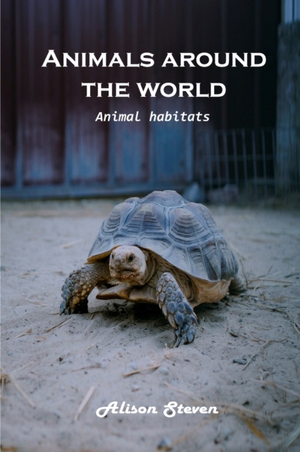 Animals around the World : Animal Habitats, Paperback / softback Book