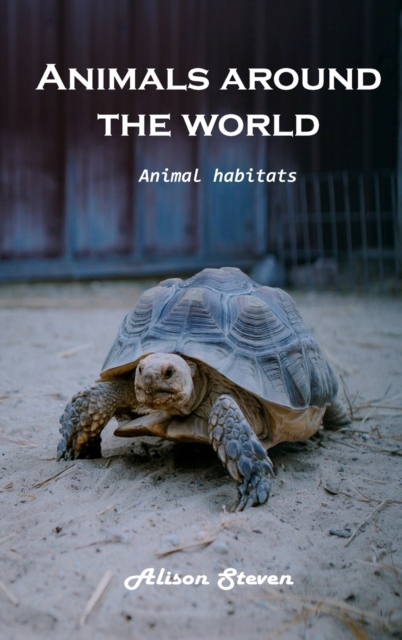 Animals around the World : Animal Habitats, Hardback Book