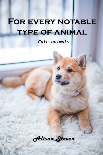 For Every Notable Type of Animal : Cute Animals, Paperback / softback Book