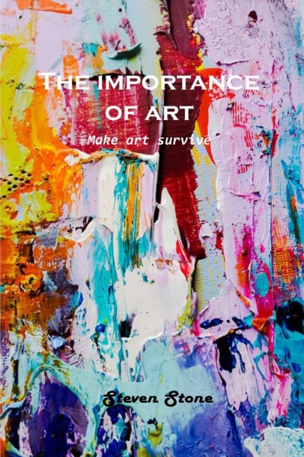 The Importance of Art : Make art survive, Paperback / softback Book
