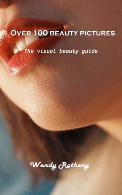 Over 100 beauty pictures : The visual beauty guide, Hardback Book