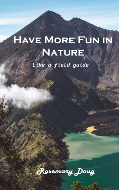 Have More Fun in Nature : Like a field guide, Hardback Book