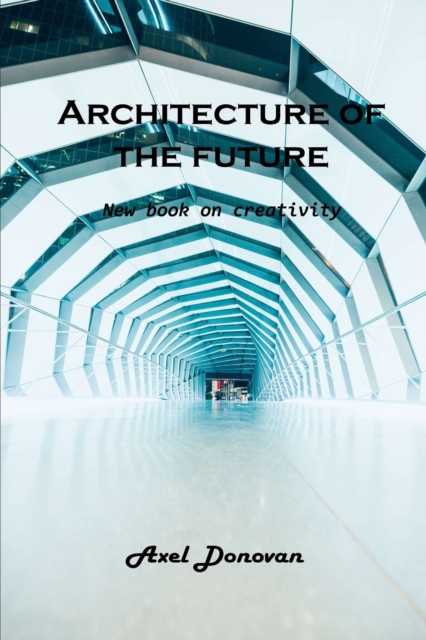 Architecture of the future : New book on creativity, Paperback / softback Book