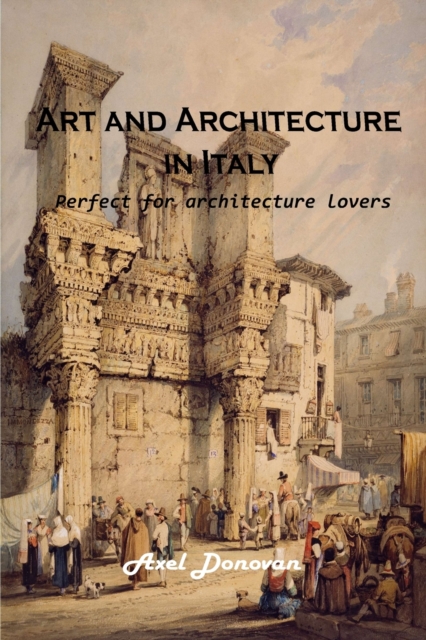 Art and Architecture in Italy : Perfect for architecture lovers, Paperback / softback Book