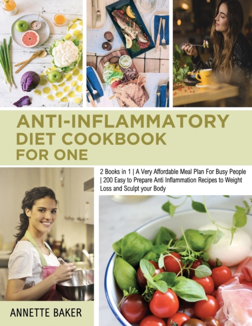 Anti-Inflammatory Diet Cookbook For One : 2 Books in 1 A Very Affordable Meal Plan For Busy People 200 Easy to Prepare Anti Inflammation Recipes to Weight Loss and Sculpt your Body, Paperback / softback Book