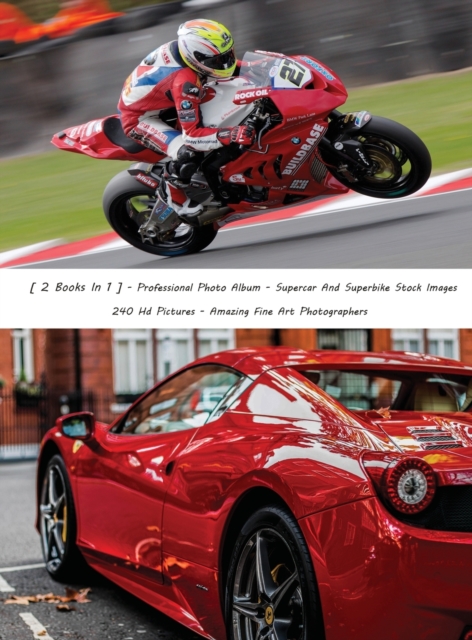 [ 2 Books in 1 ] - Professional Photo Album - Supercar and Superbike Stock Images - 240 HD Pictures - Amazing Fine Art Photographers - Colorful Book : Luxury Cars And Sports Motorcycles - High Resolut, Hardback Book