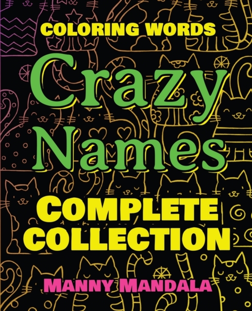 CRAZY NAMES - Complete Collection - Coloring Words : Coloring Book - 200 Weird Words - 200 Weird Pictures - 200% FUN - Great Coloring Book, Paperback / softback Book