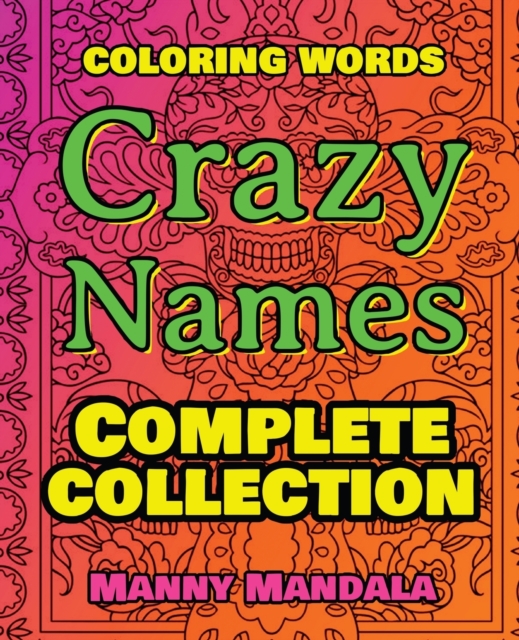 CRAZY NAMES - Complete Collection - Coloring Words : Coloring Book - 200 Weird Words - 200 Weird Pictures - 200% FUN - Great Coloring Book, Paperback / softback Book