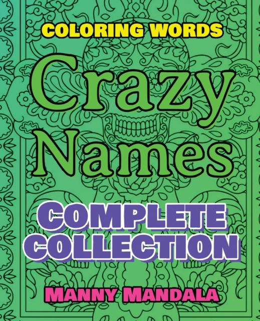 CRAZY NAMES - Complete Collection - Coloring Words - Color Mandala and Relax : Coloring Book - 200 Weird Words - 200 Weird Pictures - 200% FUN - Great Coloring Book, Paperback / softback Book