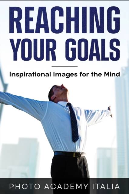 Reaching Your Goals : Inspirational Images for the Mind, Paperback / softback Book