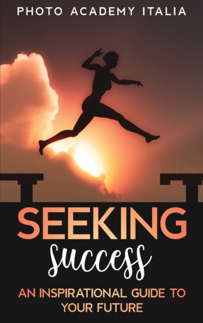 Seeking Success : An Inspirational Guide to Your Future (Photographic Book), Hardback Book