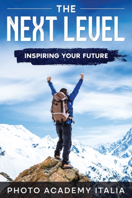 The Next Level : Inspiring Your Future (Photographic Book), Paperback / softback Book