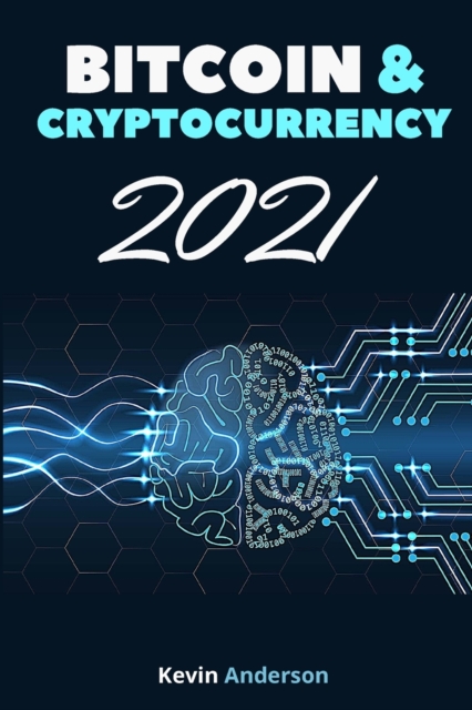 Bitcoin and Cryptocurrency 2021 - 2 Books in 1 : Join the Financial Revolution powered by the Blockchain and Build Generational Wealth During this Incredible Bull Run!, Paperback / softback Book