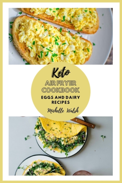 Keto air fryer cookbook : Eggs and dairy recipes, Paperback / softback Book