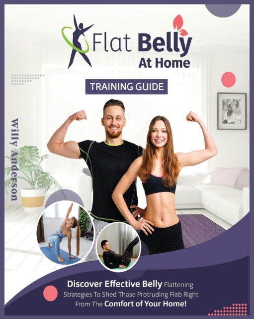 Flat Belly at Home : Discover Effective Belly Flattening Strategies To Shed Protruding Flab Right From The Comfort Of Home., Paperback / softback Book