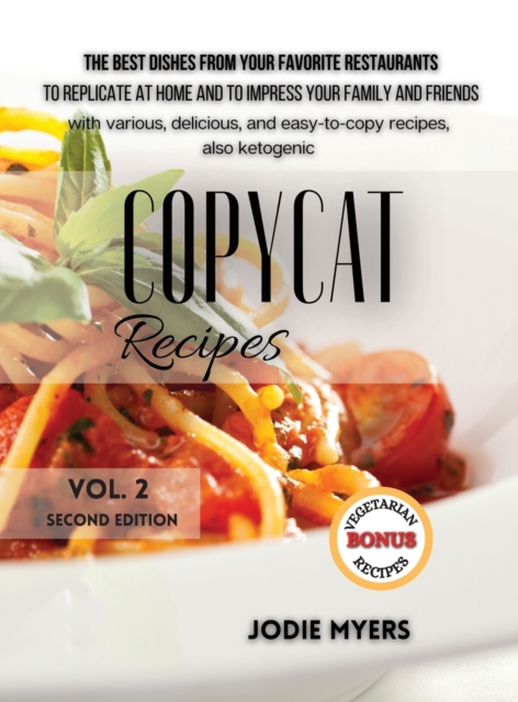 Copycat Recipes : The best Dishes from Your Favorite Restaurants to Replicate at Home and to impress your family and friends, with Various, Delicious, and easy-to-copy Recipes, also KETOGENIC, Hardback Book