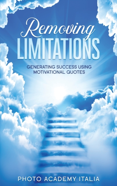 Removing Limitations : Generating Success Using Motivational Quotes, Hardback Book