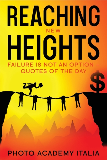 Reaching New Heights : Failure Is Not an Option - Quotes of the Day, Paperback / softback Book