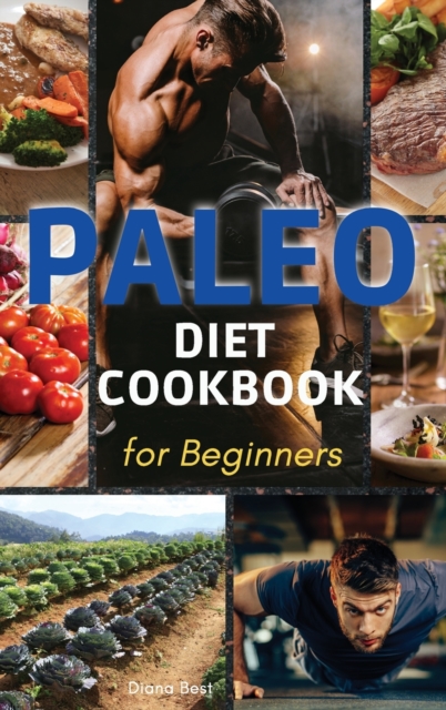 Paleo Diet Cookbook for Beginners : The Essential Guide to Nutrition and Keep a Sporty Physician in Shape, Hardback Book