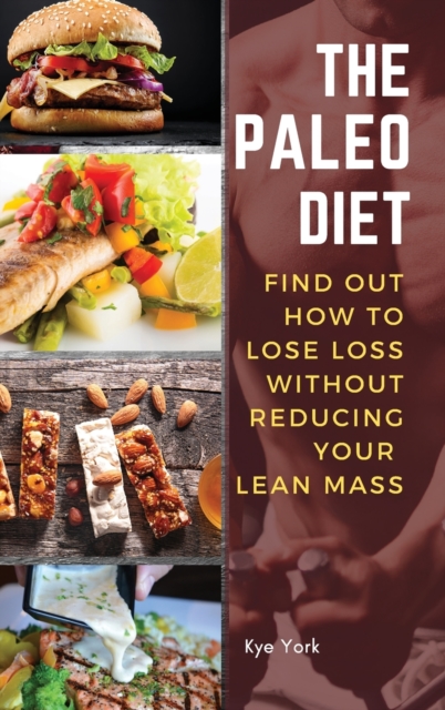 The Paleo Diet : Find Out How to Lose Loss Without Reducing Your Lean Mass, Hardback Book