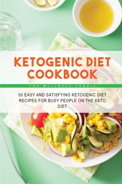 ketogenic diet cookbook : 50 Easy and Satisfying Ketogenic Diet Recipes for Busy People on the Keto Diet, Paperback / softback Book