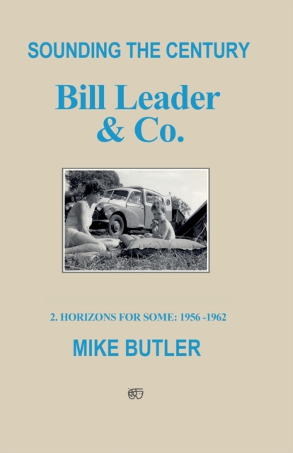 Sounding the Century: Bill Leader & Co : 2 - Horizons For Some 1956-1962, Paperback / softback Book