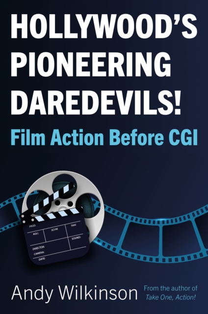 Hollywood's Pioneering Daredevils! : Film Action Before CGI, Paperback / softback Book