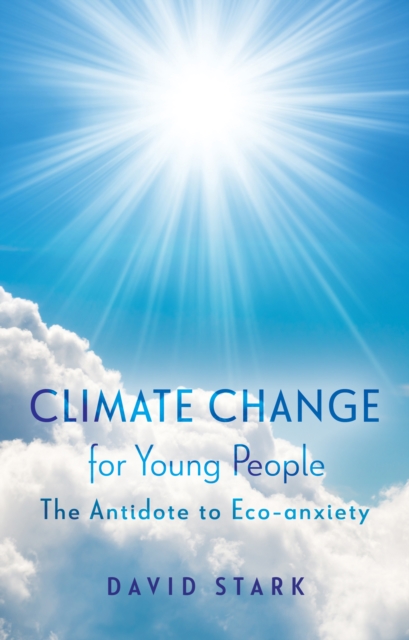 Climate Change for Young People : The Antidote to Eco-anxiety, Paperback / softback Book