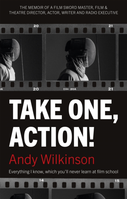 Take One, Action! : The Memoir of a Film Sword Master, Film & Theatre Director, Actor, Writer and Radio Executive, EPUB eBook