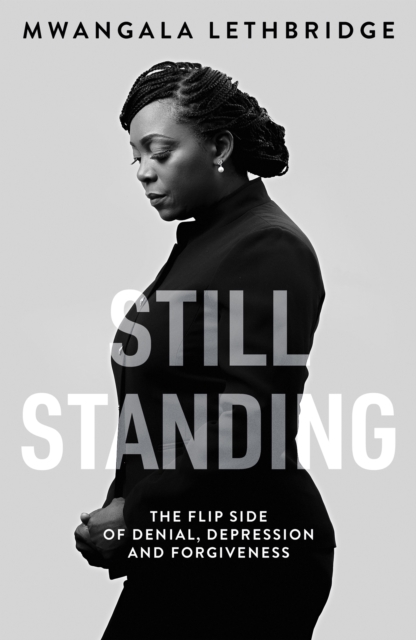 Still Standing : The Flip Side of Denial, Depression and Forgiveness, EPUB eBook