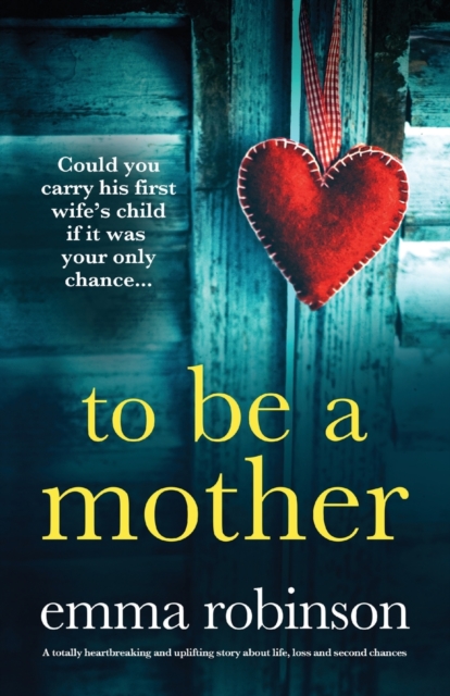 To Be a Mother : A totally heartbreaking and uplifting story about life, loss and second chances, Paperback / softback Book