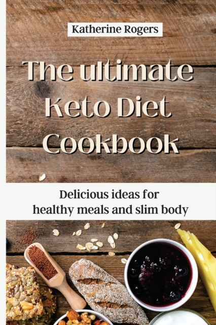 The ultimate Keto Diet Cookbook : Delicious ideas for healthy meals and slim body, Paperback / softback Book
