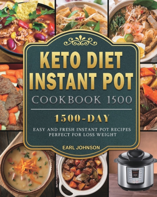 Keto Diet Instant Pot Cookbook 1500 : 1500 Days Easy and Fresh Instant Pot Recipes Perfect for Loss Weight, Paperback / softback Book