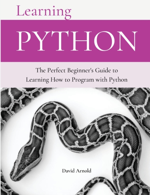 Learning Python : The Perfect Beginner's Guide to Learning How to Program with Python, Paperback / softback Book