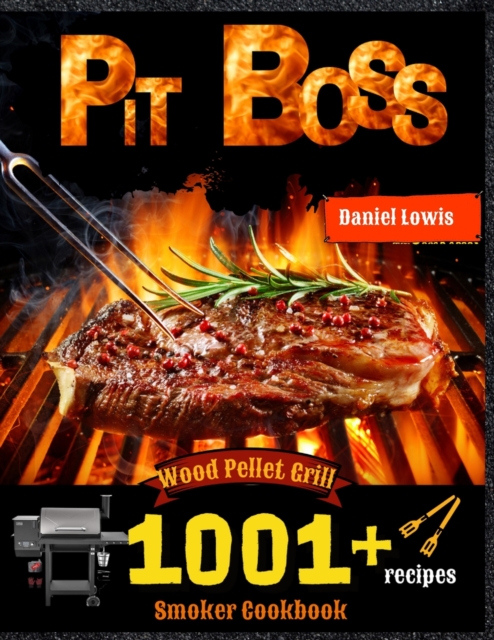 Pit Boss Wood Pellet Smoker Grill Cookbook 1001 Recipes : The perfect Guide to Inexpert, Paperback / softback Book