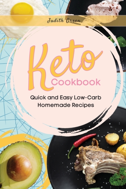 Keto Cookbook : Quick and Easy Low-Carb Homemade Recipes, Paperback / softback Book