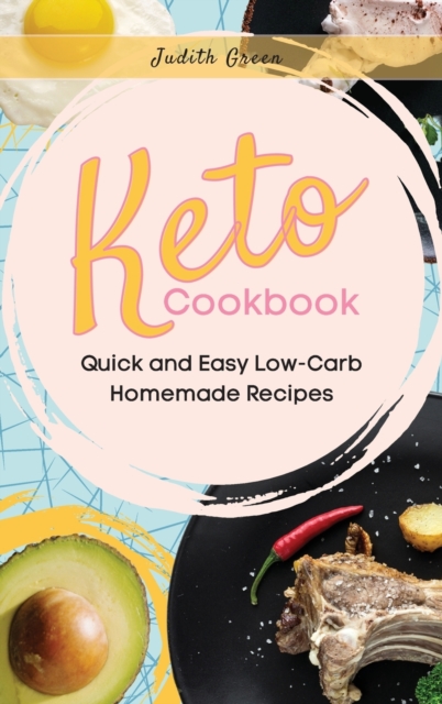 Keto Cookbook : Quick and Easy Low-Carb Homemade Recipes, Hardback Book