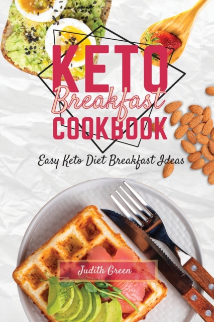 Keto Breakfast Cookbook : Easy Keto Diet Breakfast Ideas, Paperback / softback Book