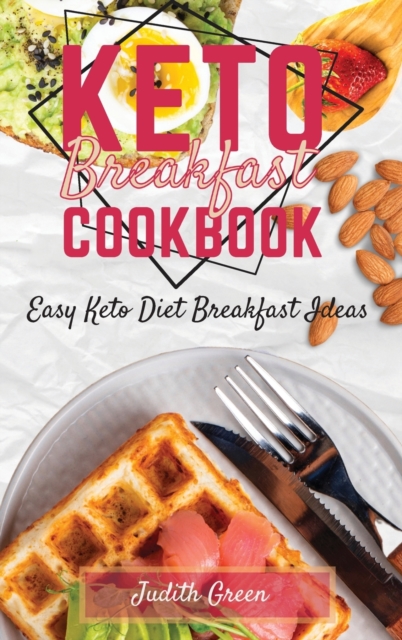 Keto Breakfast Cookbook : Easy Keto Diet Breakfast Ideas, Hardback Book