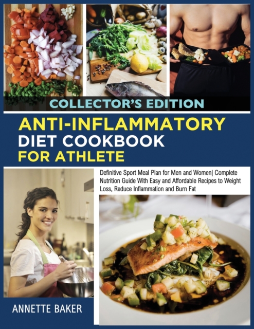 Anti-Inflammatory Diet Cookbook For Athlete : Definitive Sport Meal Plan for Men and Women Complete Nutrition Guide With Easy and Affordable Recipes to Weight Loss, Reduce Inflammation and Burn Fat (C, Paperback / softback Book
