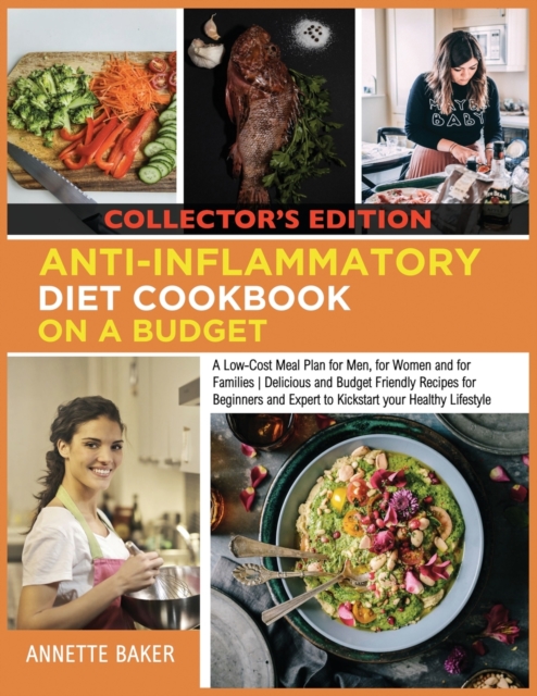 Anti-Inflammatory Diet Cookbook On A Budget : A Low Cost Meal Plan for Men, for Women and for Families Delicious and Budget Friendly Recipes for Beginners and Expert to Kickstart your Healthy Lifestyl, Paperback / softback Book