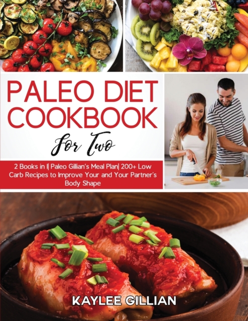 Paleo Diet Cookbook for Two : 2 Books in 1 Paleo Gillian's Meal Plan 200+ Low Carb Recipes to Improve Your and Your Partner's Body Shape, Paperback / softback Book